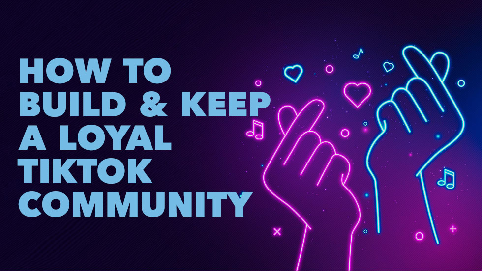 How to build and keep a loyal community on TikTok