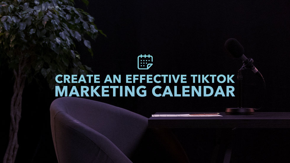 How to Create an Effective TikTok Marketing Calendar for 2023