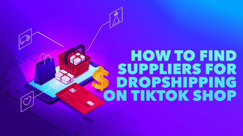 How to Find Suppliers for Dropshipping on TikTok Shop