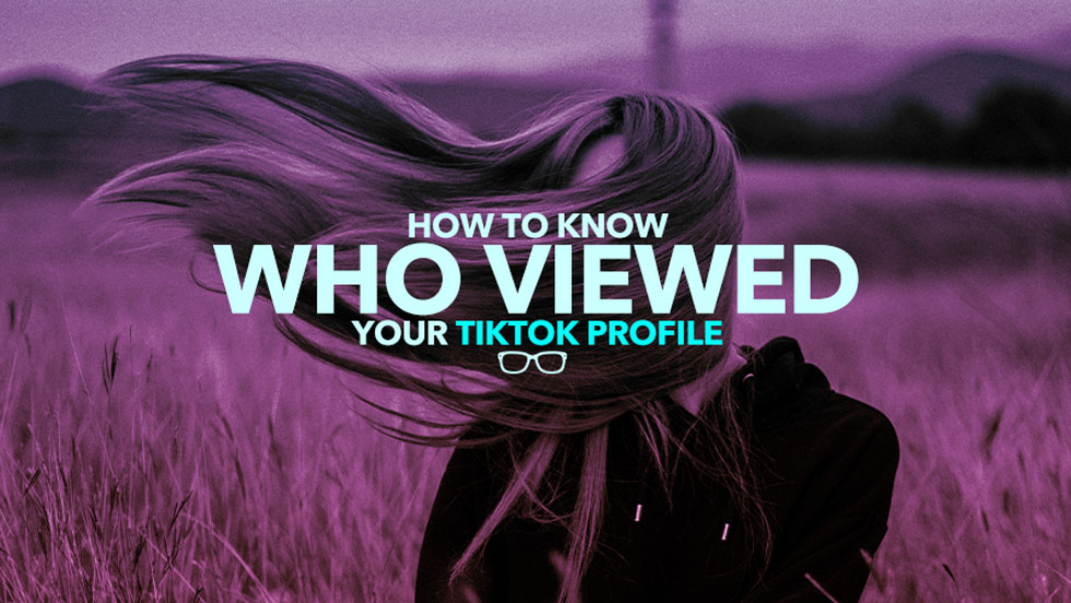 How to Know Who Viewed Your TikTok Profile