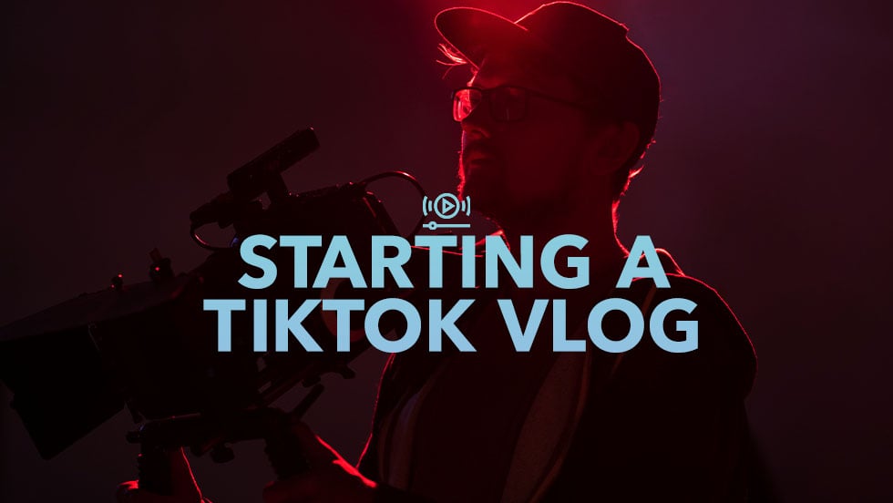 How To Start a Successful Vlog On TikTok